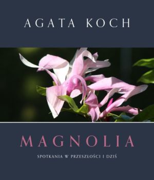 Magnolia, Kindheitserinnerungen von Agata Koch und mehr